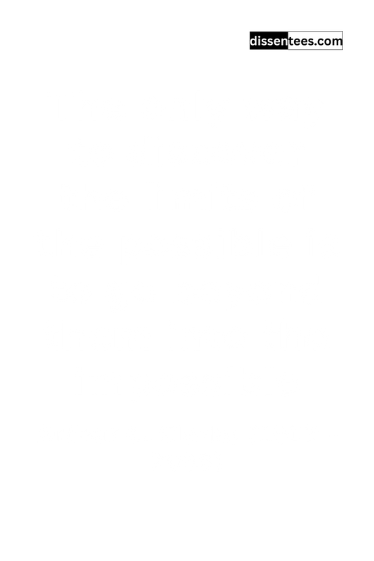 19: The only way to discover the limits of the possible is to go beyond them into the impossible, Arthur C. Clarke
