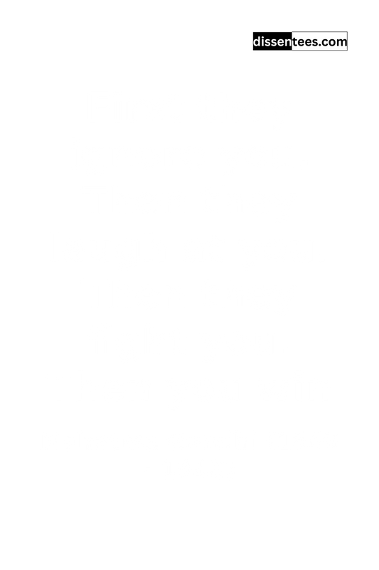 25: First they ignore you. Then they laugh at you. Then they fight you. Then you win, Mahatma Gandhi