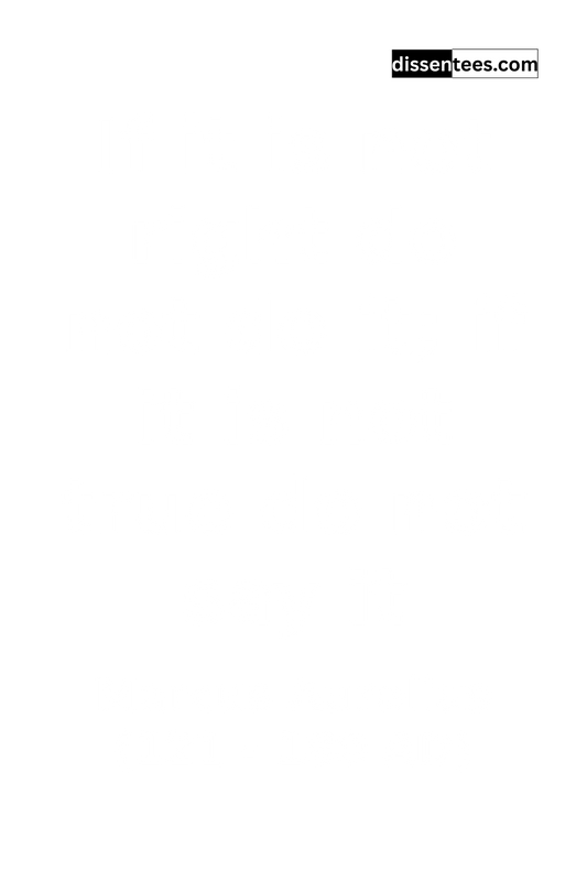 48: If it is not right do not do it; if it is not true do not say it, Marcus Aurelius