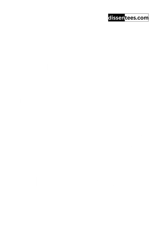 106: If a nation values anything more than freedom it will lose its freedom and the irony of it is that if it is comfort or money that it values more it will lose that too, W. Somerset Maugham