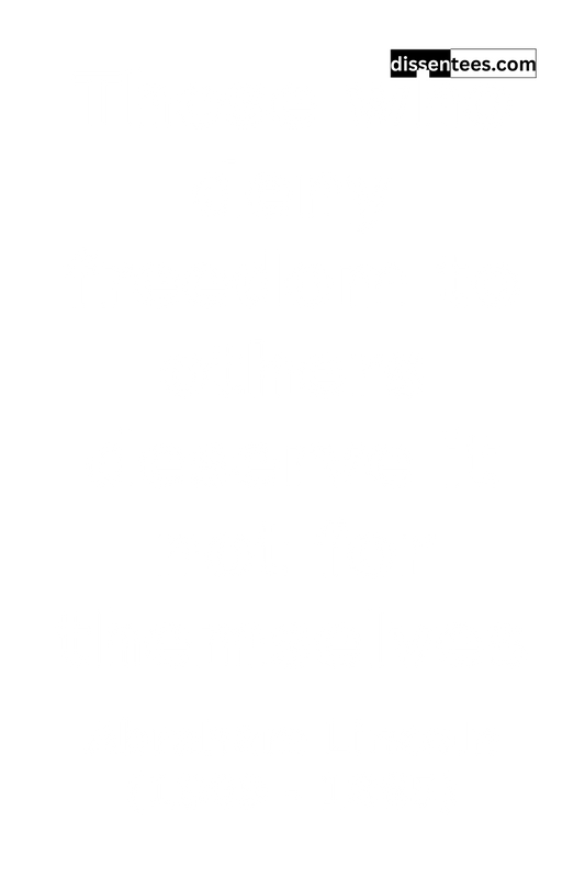 136: Those who deny freedom to others deserve it not for themselves, Abraham Lincoln