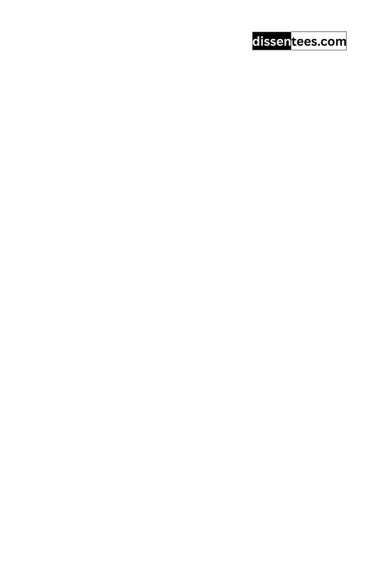 205: We can never be sure that the opinion we are endeavouring to stifle is a false opinion; and if we were sure, stifling it would be an evil still, John Stuart Mill