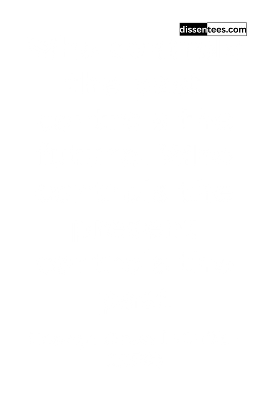 226: Who controls the past controls the future. Who controls the present controls the past, George Orwell