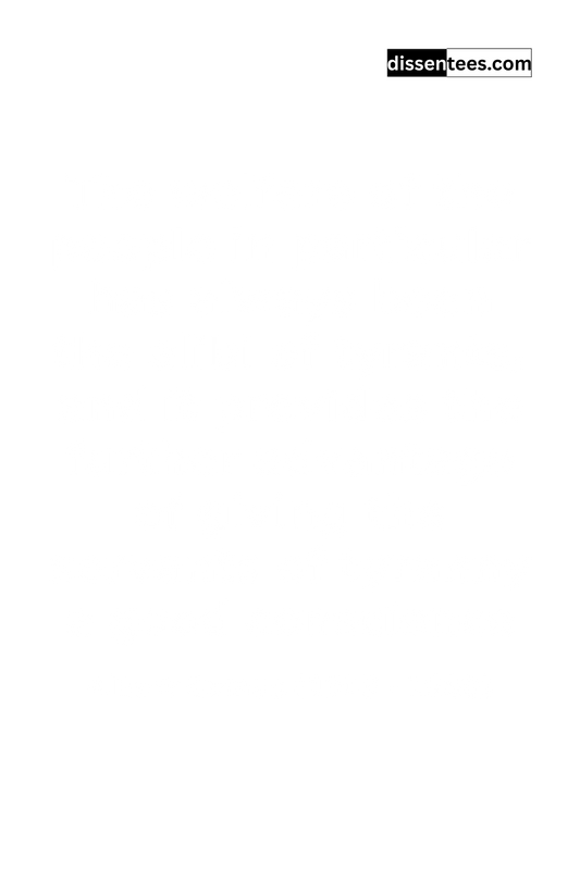 278: The welfare of the people in particular has always been the alibi of tyrants, and it provides the further advantage of giving the servants of tyranny a good conscience, Albert Camus