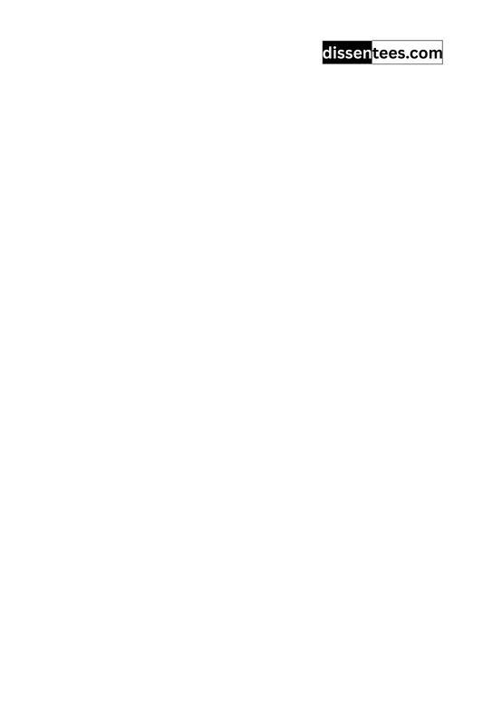 294: Arbitrary rule has its basis, not in the strength of the state or the chief, but in the moral weakness of the individual, who submits almost without resistance to the domineering power, Friedrich Engels