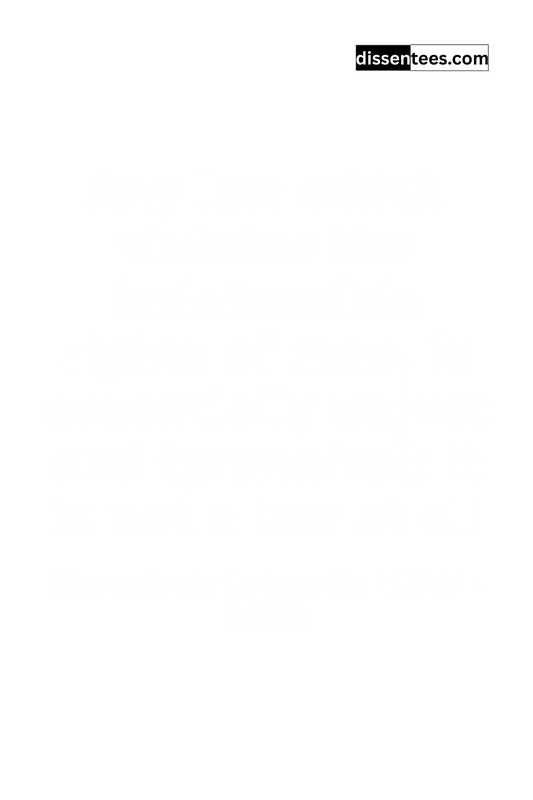 309: Any law which violates the indefeasible rights of man, is essentially unjust and tyrannical; it is not a law at all, Marquis de Lafayette