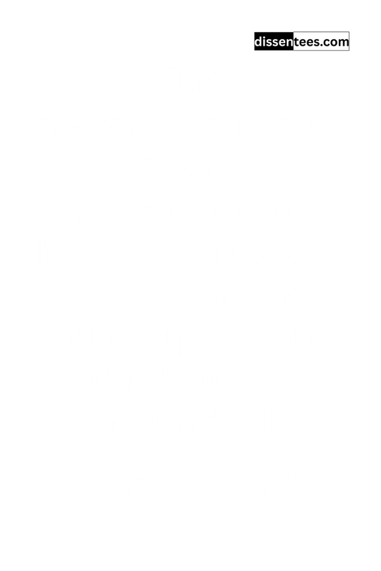316: The deterioration of every government begins with the decay of the principles on which it was founded, Charles-Louis de Secondat