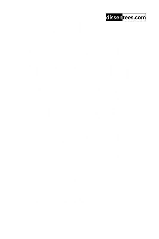 319: The best weapon of a dictatorship is secrecy; the best weapon of a democracy is openness, Niels Bohr